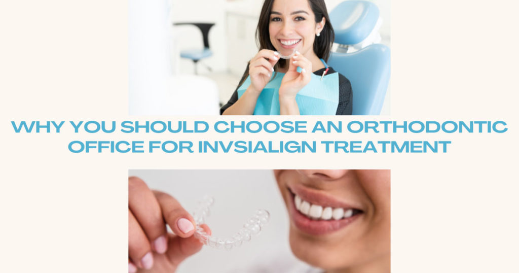 Choose An Orthodontic Office For Invisalign